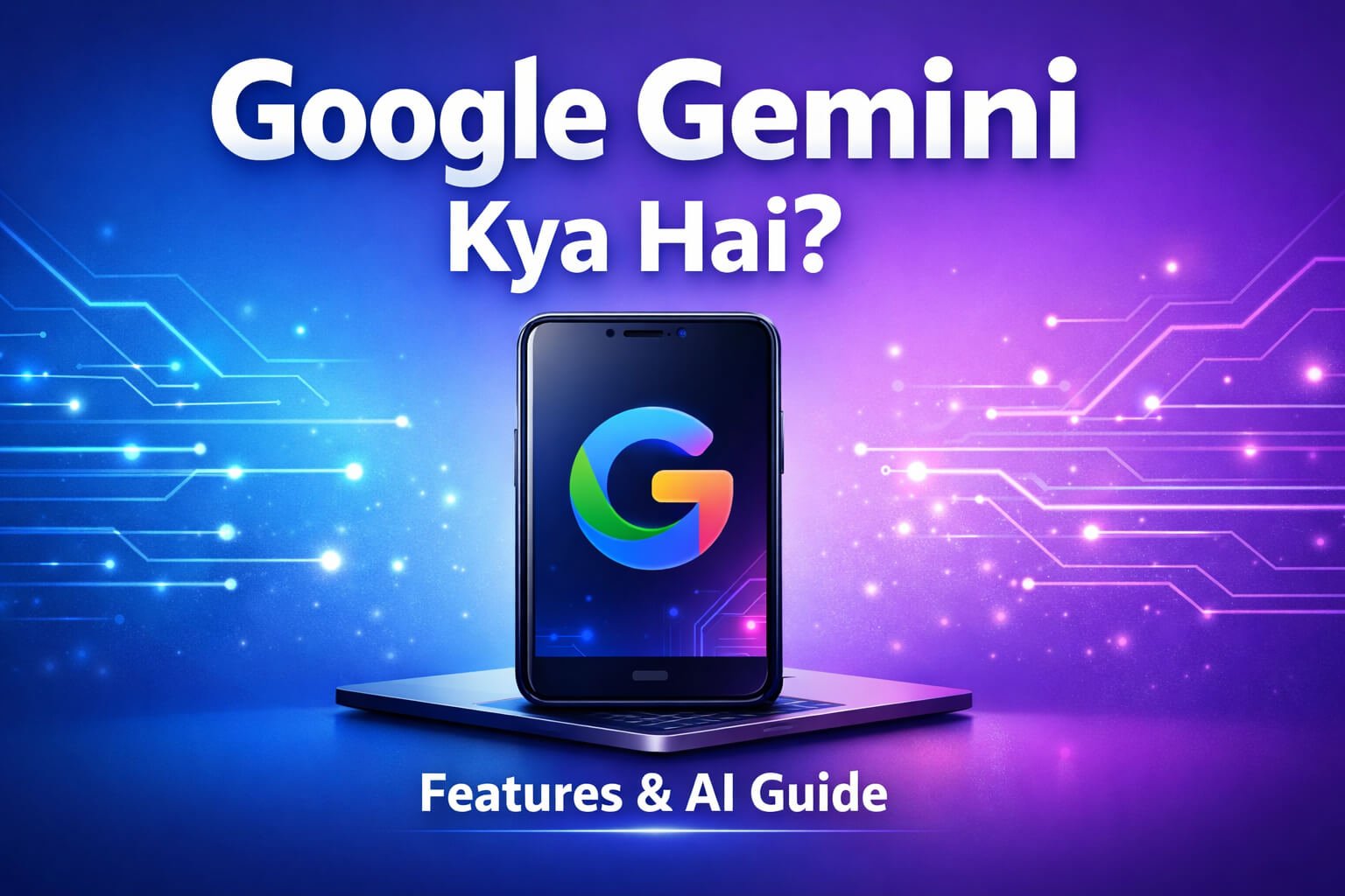 Google Gemini Kya Hai Features, Use aur AI Power – Complete Guide 2026